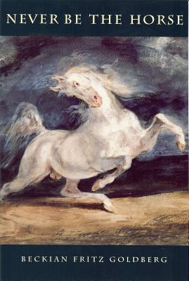 Never Be the Horse by Goldberg, Beckian Fritz