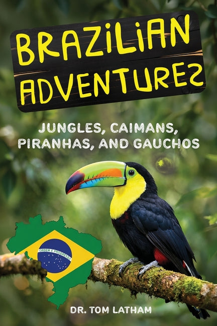 Brazilian Adventures: Jungles, Caimans, Piranhas, and Gauchos