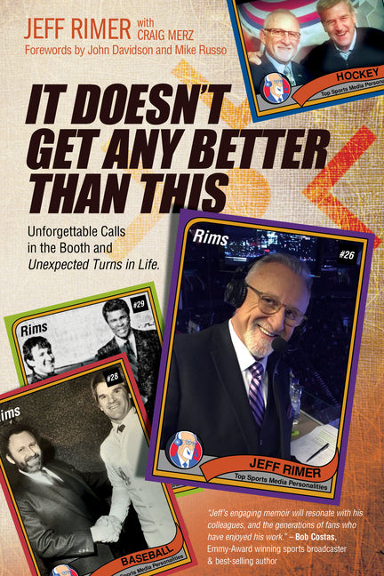 It Doesn't Get Any Better Than This: Unforgettable Calls in the Booth and Unexpected Turns in Life by Rimer, Jeff