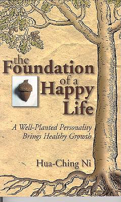 The Foundation of a Happy Life by Ni, Hua-Ching