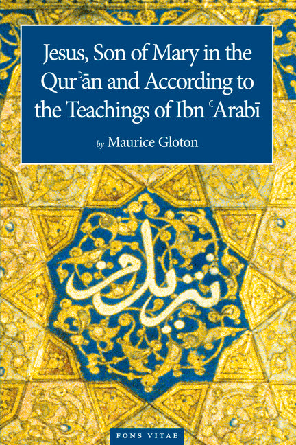 Jesus Son of Mary: In the Quran and According to the Teachings of Ibn Arabi
