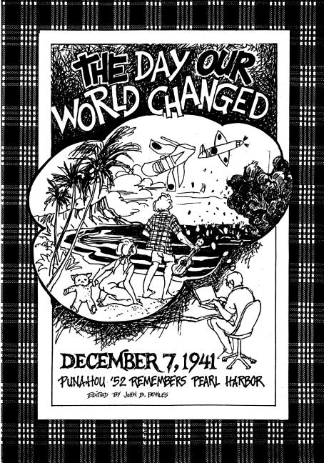 The Day Our World Changed: December 7, 1941: Punahou '52 Remembers Pearl Harbor