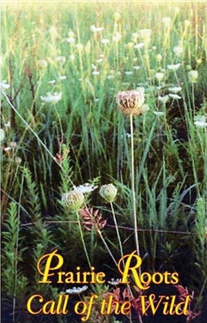 Prairie Roots: Call of the Wild by Gruchow, Paul