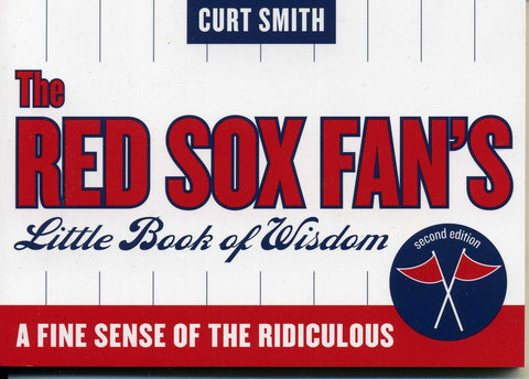 The Red Sox Fan's Little Book of Wisdom: A Fine Sense of the Ridiculous by Smith, Curt