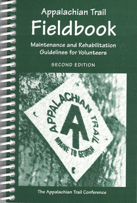 Appalachian Trail Fieldbook: Maintenance and Rehabilitation Guidelines for Volunteers by Sommerville, Morgan