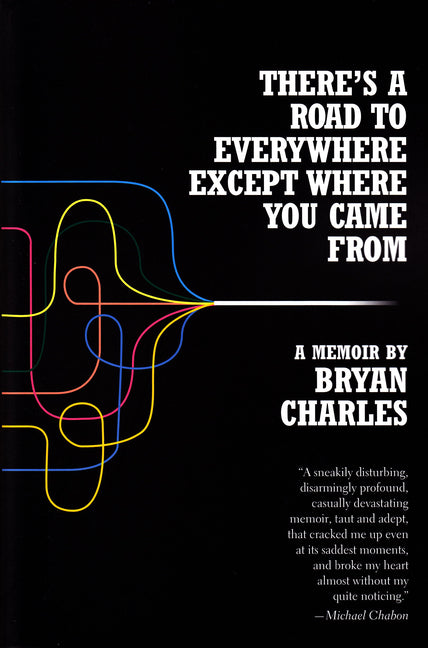 There's a Road to Everywhere Except Where You Came from: A Memoir by Charles, Bryan