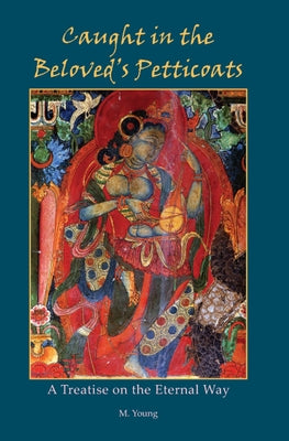 Caught in the Beloved's Petticoat: A Treatise on the Eternal Way by Young, M.