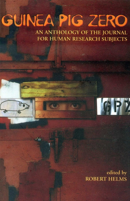 Guinea Pig Zero: An Anthology of the Journal for Human Research Subjects by Helms, Robert