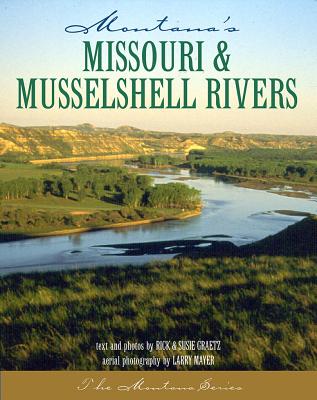 Montana's Missouri & Musselshell Rivers by Graetz, Rick And Susie