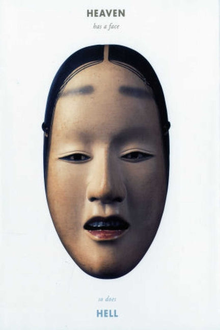 Heaven Has a Face, So Does Hell: The Art of the Noh Mask by Marvin, Stephen E.