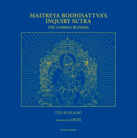 Maitreya Bodhisattva's Inquiry Sutra: The Coming Buddha: The Revelation of the Extraordinary Ways of Bodhi Path Cultivation for Bodhisattvas; This Sut by Huang, Tze-Si Jesse