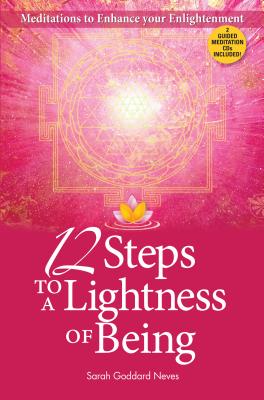 12 Steps to a Lightness of Being: Meditations to Enhance Your Enlightenment [With 3 CD] by Neves, Sarah Goddard