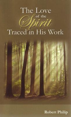 The Love of the Spirit Traced in His Work by Philip, Robert