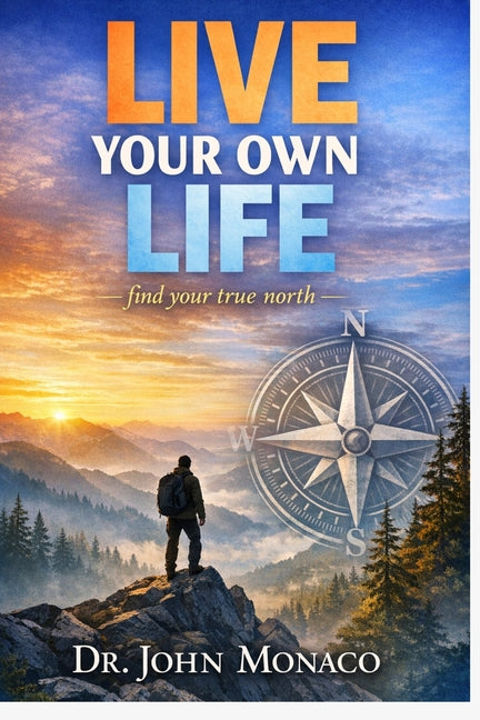 LIVE YOUR OWN LIFE Find Your True North: find your true north: find Your True North
