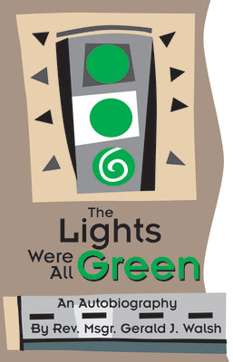 The Lights Were All Green!: An Autobiography by Walsh, Gerald J.