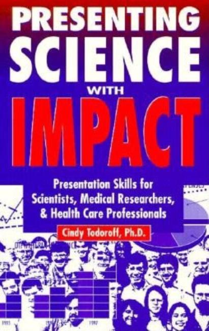 Presenting Science with Impact by Todoroff, Cindy