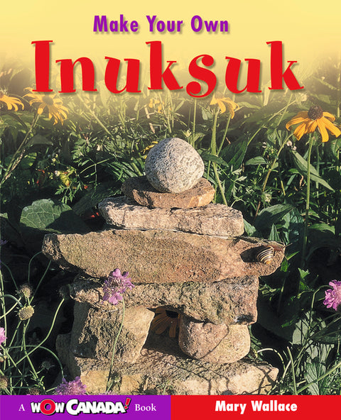 Make Your Own Inuksuk by Wallace, Mary