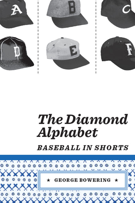 The Diamond Alphabet: Baseball in Shorts by Bowering, George