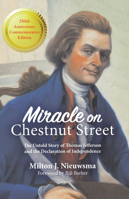Miracle On Chestnut Street: The Untold Story of Thomas Jefferson and the Declaration of Independence