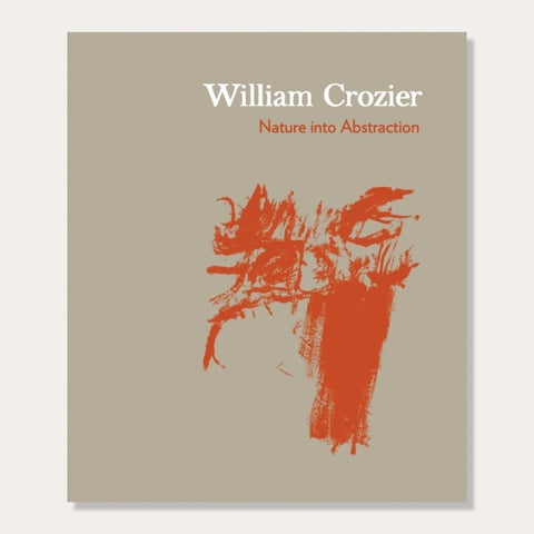 William Crozier: Nature Into Abstraction by Marks, Thomas
