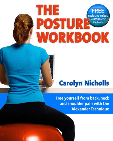 Posture Workbook: Free Yourself from Back, Neck and Shoulder Pain with the Alexander Technique by Nicholls, Carolyn
