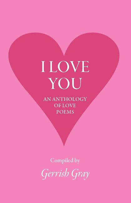 I Love You: An Anthology of Love Poems