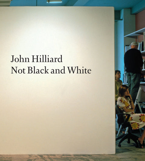 John Hilliard: Not Black and White by Hilliard, John