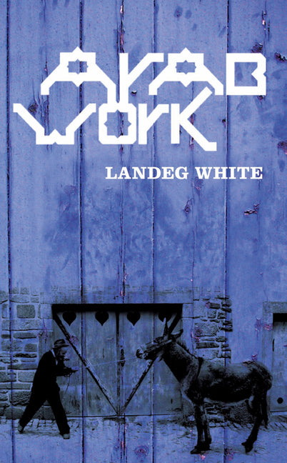 Arab Work by White, Landeg