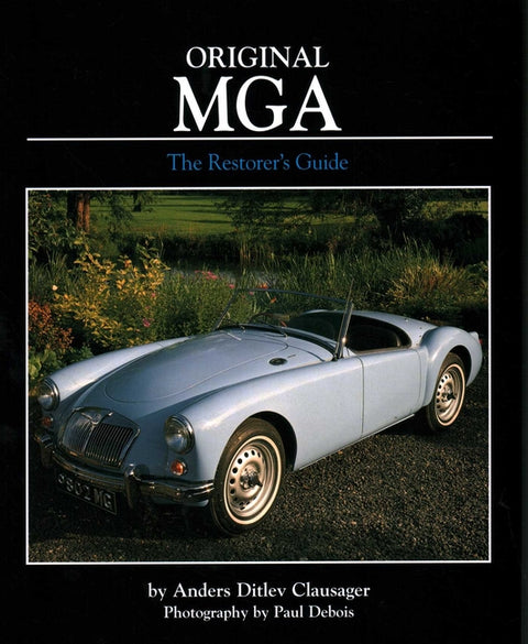 Original MGA: The Restorer's Guide to All Roadster and Coupe Models Including Twin CAM by Clausager, Anders Ditlev