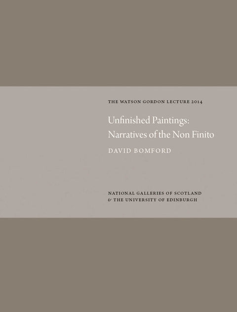 Unfinished Paintings: Narratives of the Non-Finito: Watson Gordon Lecture 2014