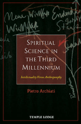 Spiritual Science in the Third Millennium: Intellectuality Versus Anthroposophy by Archiati, Pietro