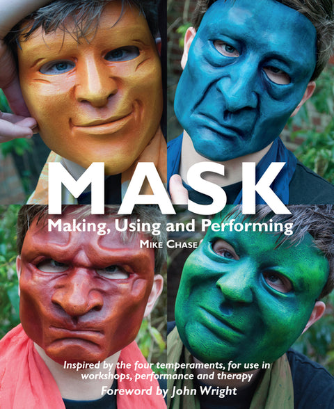 Mask: Making, Using and Performing by Chase, Mike