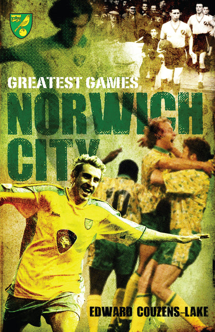 Norwich City Greatest Games by Couzens-Lake, Ed