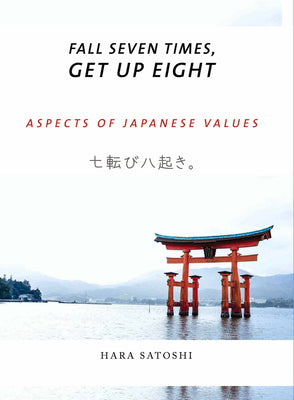 Fall Seven Times, Get Up Eight: Aspects of Japanese Values by Satoshi, Hara
