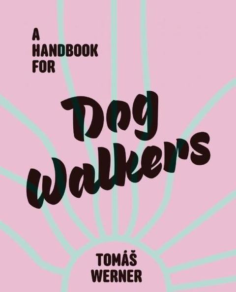 A Handbook for Dog Walkers by Werner, TomÃ¡s