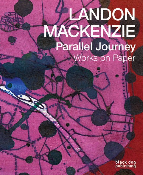 Landon Mackenzie: Parallel Journey: Works on Paper by Liss, David