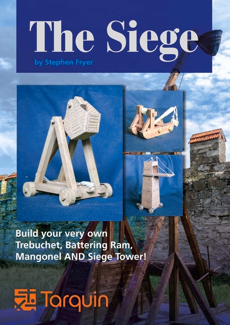 The Siege: Lay Siege with Four Wonderful Working Models by Fryer, Steve