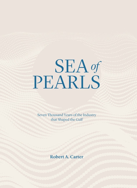 Sea of Pearls: Seven Thousand Years of the Industry That Shaped the Gulf