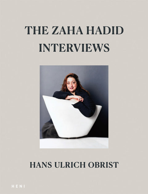 The Zaha Hadid Interviews by Hadid, Zaha
