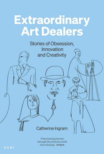 Extraordinary Art Dealers: Stories of Obsession, Innovation and Creativity