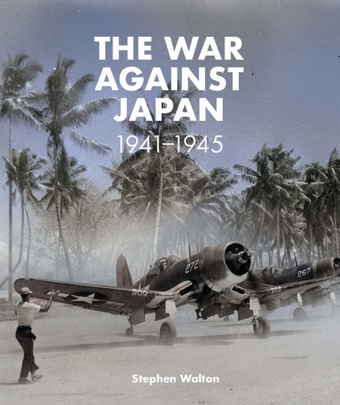 The War Against Japan: 1941 -1945 by Walton, Stephen