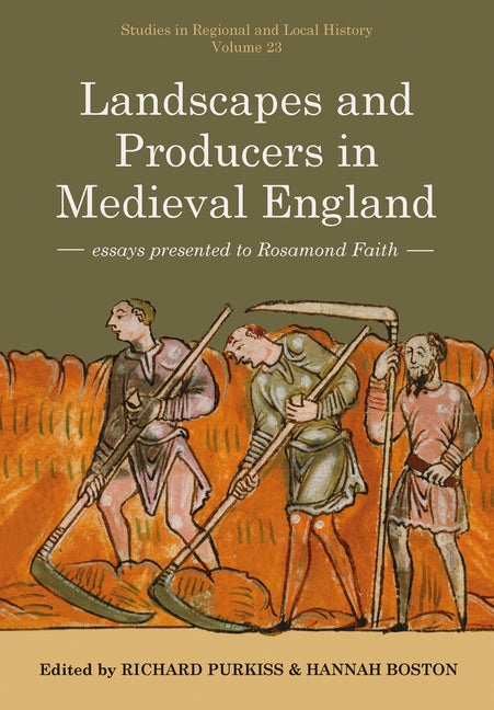 Landscapes and Producers in Medieval England: Essays Presented to Rosamond Faith Volume 23 by Purkiss, Richard