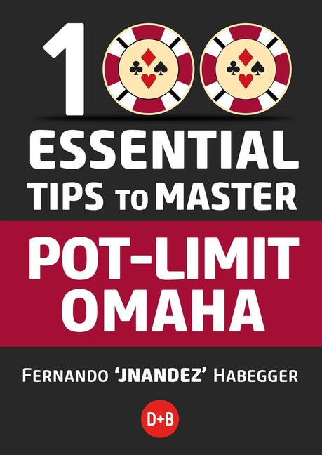 100 Essential Tips to Master Pot-Limit Omaha by Habegger, Fernando Jnandez