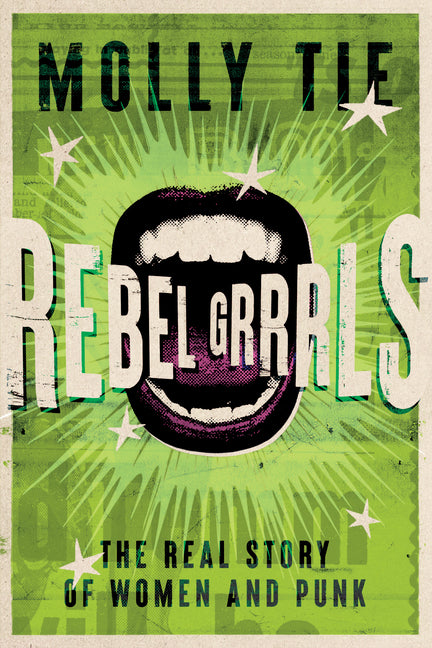 Rebel Grrrls: The Real Story of Women and Punk