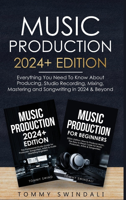 Music Production: Everything You Need To Know About Producing Music and Songwriting