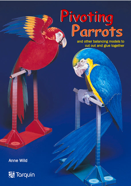 Pivotting Parrots: And Other Balancing Models to Cut Out and Glue Together by Wild, Ann