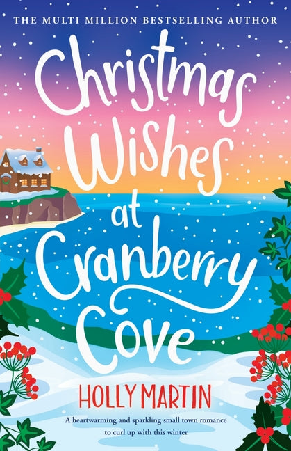 Christmas Wishes at Cranberry Cove: A heartwarming and sparkling small town romance to curl up with this winter