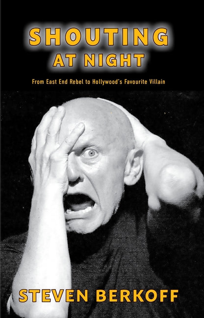 Shouting at Night: From East End Rebel to Cinema's Favourite Villians by Berkoff, Steven
