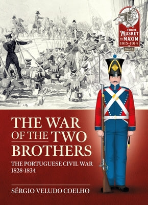 The War of the Two Brothers: The Portuguese Civil War, 1828-1834 by Veludo Coelho, SÃ©rgio