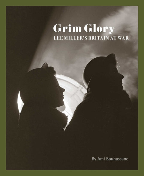 Grim Glory: Lee Miller's Britain at War